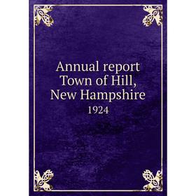 

Книга Annual report Town of Hill, New Hampshire 1924