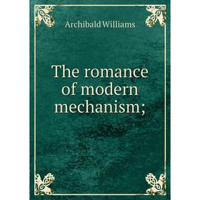 

Книга The romance of modern mechanism;