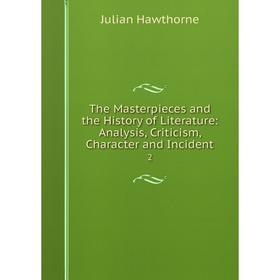 

Книга The Masterpieces and the History of Literature: Analysis, Criticism, Character and Incident 2