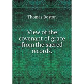 

Книга View of the covenant of grace from the sacred records.