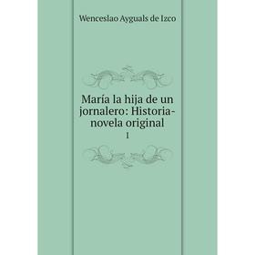 

Книга María la hija de un jornalero: Historia-novela original 1