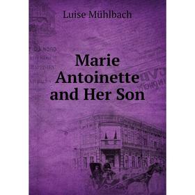 

Книга Marie Antoinette and Her Son