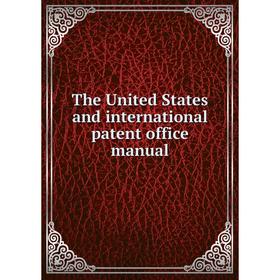 

Книга The United States and international patent office manual