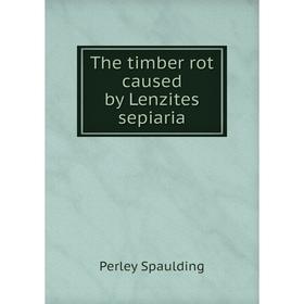 

Книга The timber rot caused by Lenzites sepiaria