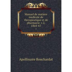

Книга Manuel de matiere medicale de therapeutique et de pharmacie. v.2, 1864-65 1