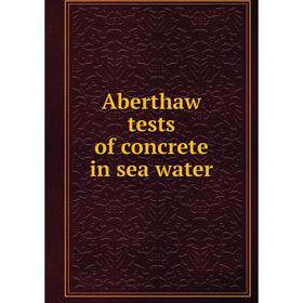 

Книга Aberthaw tests of concrete in sea water
