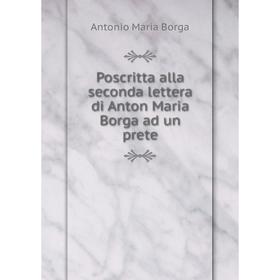 

Книга Poscritta alla seconda lettera di Anton Maria Borga ad un prete