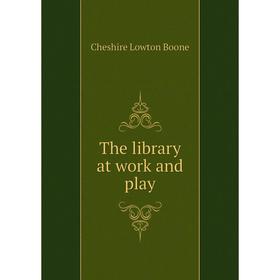 

Книга The library at work and play