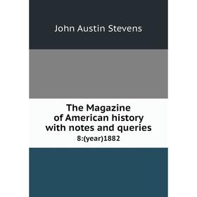 

Книга The Magazine of American history with notes and queries 8:(year)1882