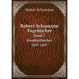 

Книга Robert Schumann Tagebücher Band 3 Haushaltbücher 1837-1847