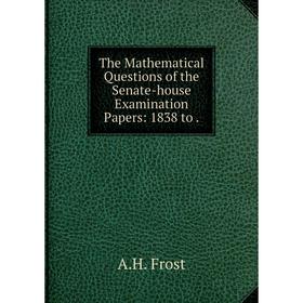 

Книга The Mathematical Questions of the Senate-house Examination Papers: 1838 to.