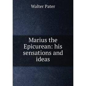 

Книга Marius the Epicurean: his sensations and ideas