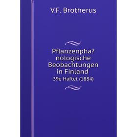 

Книга Pflanzenphanologische Beobachtungen in Finland. 39e Haftet (1884)