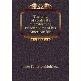 

Книга The land of contrasts microform: a Briton's view of his American kin