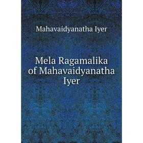 

Книга Mela Ragamalika of Mahavaidyanatha Iyer