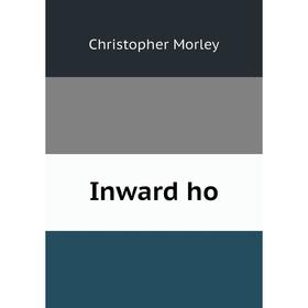 

Книга Inward ho