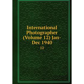 

Книга International Photographer (Volume 12) Jan-Dec 1940 12