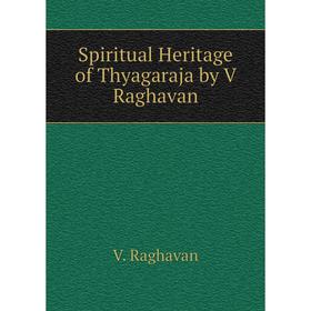 

Книга Spiritual Heritage of Thyagaraja by V Raghavan