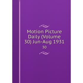 

Книга Motion Picture Daily (Volume 30) Jun-Aug 1931 30