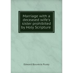 

Книга Marriage with a deceased wife's sister prohibited by Holy Scripture