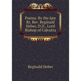 

Книга Poems. By the late Rt. Rev. Reginald Heber, D.D., Lord Bishop of Calcutta