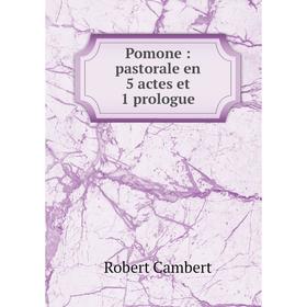 

Книга Pomone: pastorale en 5 actes et 1 prologue