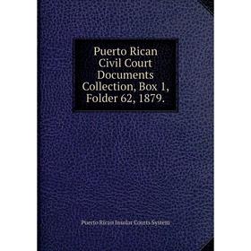 

Книга Puerto Rican Civil Court Documents Collection, Box 1, Folder 62, 1879.