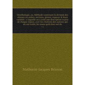 

Ornithologie, ou, Méthode contenant la division des oiseaux en ordres, sections, genres, especes & leurs variétés