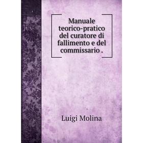 

Книга Manuale teorico-pratico del curatore di fallimento e del commissario.