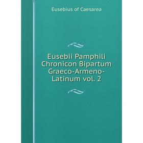 

Книга Eusebii Pamphili Chronicon Bipartum Graeco-Armeno-Latinum vol. 2