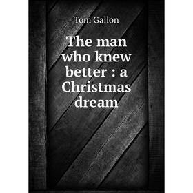 

Книга The man who knew better: a Christmas dream