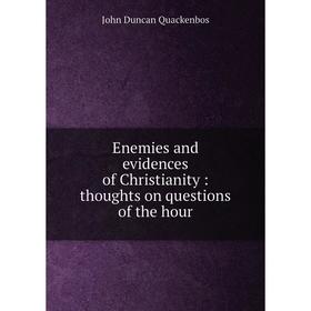 

Книга Enemies and evidences of Christianity: thoughts on questions of the hour