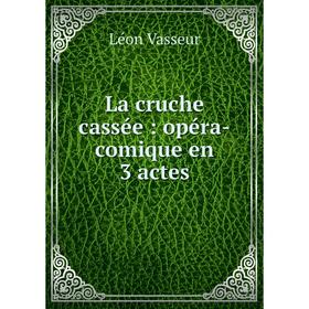 

Книга La cruche cassée: opéra-comique en 3 actes