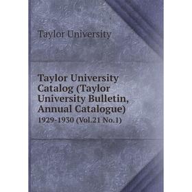 

Книга Taylor University Catalog (Taylor University Bulletin, Annual Catalogue) 1929-1930 (Vol.21 No.1)