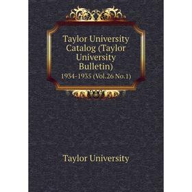 

Книга Taylor University Catalog (Taylor University Bulletin) 1934-1935 (Vol.26 No.1)