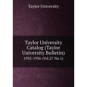 

Книга Taylor University Catalog (Taylor University Bulletin) 1935-1936 (Vol.27 No.1)