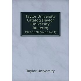 

Книга Taylor University Catalog (Taylor University Bulletin) 1927-1928 (Vol.19 No.1)