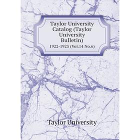 

Книга Taylor University Catalog (Taylor University Bulletin) 1922-1923 (Vol.14 No.6)