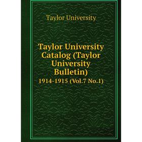 

Книга Taylor University Catalog (Taylor University Bulletin) 1914-1915 (Vol.7 No.1)