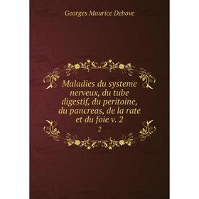 

Книга Maladies du systeme nerveux, du tube digestif, du peritoine, du pancreas, de la rate et du foie v. 2 2