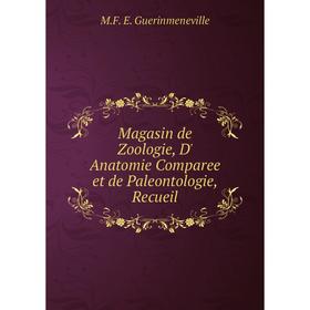

Книга Magasin de Zoologie, D' Anatomie Comparee et de Paleontologie, Recueil