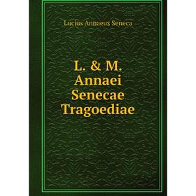 

Книга L. & M. Annaei Senecae Tragoediae