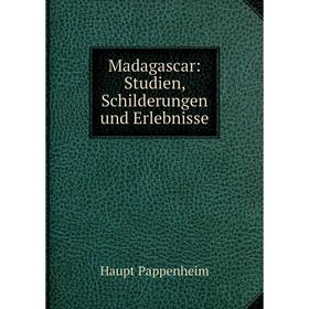 

Книга Madagascar: Studien, Schilderungen und Erlebnisse