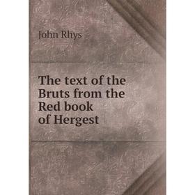 

Книга The text of the Bruts from the Red book of Hergest