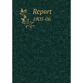 

Книга Report 1905-06