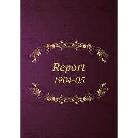 

Книга Report 1904-05