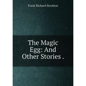 

Книга The Magic Egg: And Other Stories.