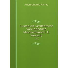 

Книга Lustspicle verdentscht von Johannes Minckwitzand J. E. Wessely 1-4