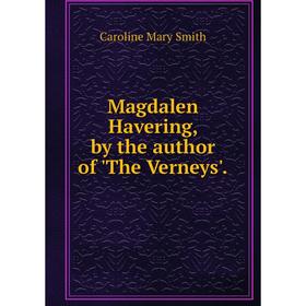 

Книга Magdalen Havering, by the author of 'The Verneys'.
