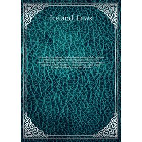 

Lovsamling for Island, indeholdende udvalg af de vigtigste ældre og nyere love og anordninger, resolutioner, instruktioner og reglementer